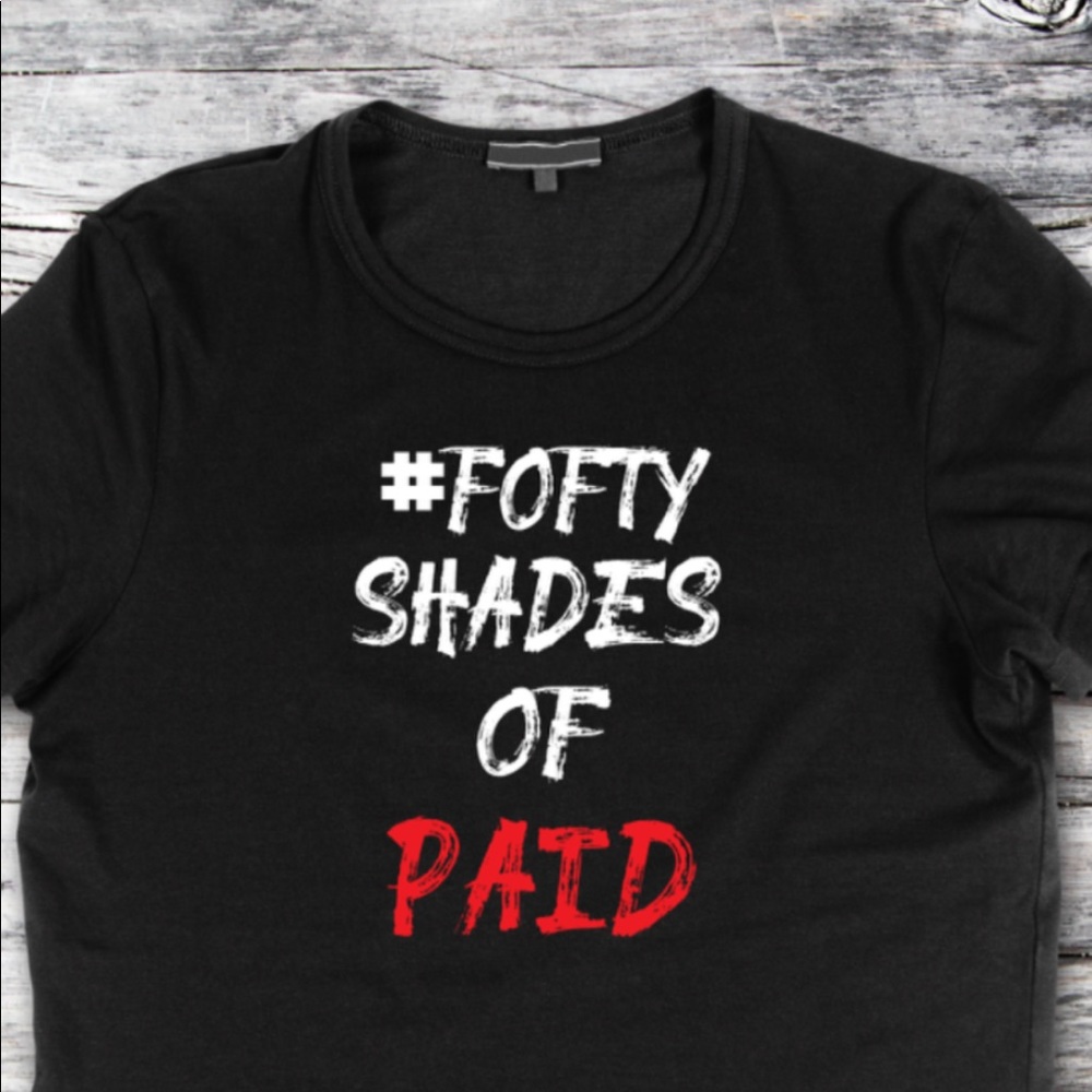 Fofty Shades of Paid T-shirts